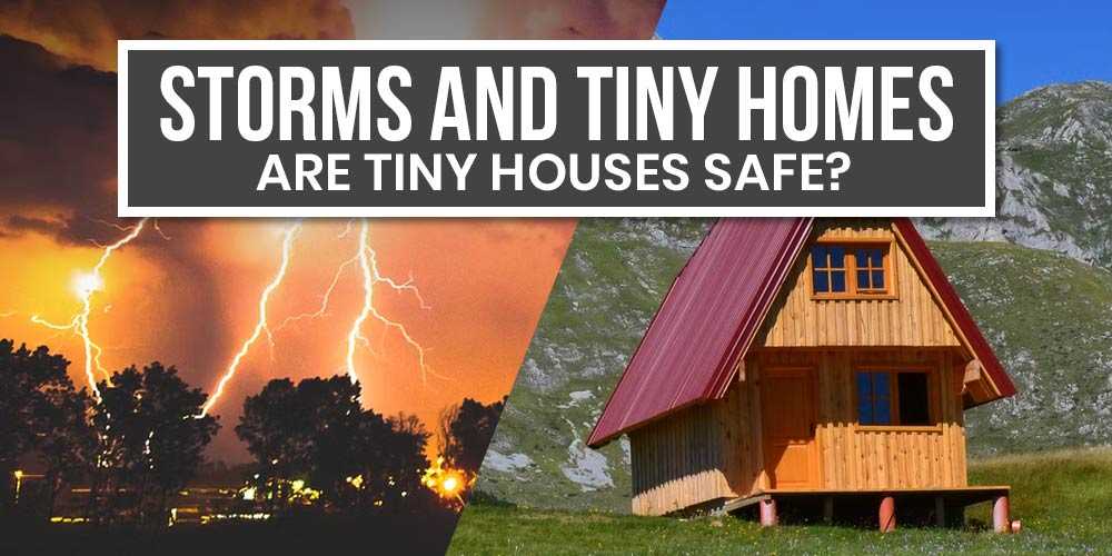 Are Tiny Houses Safe in Storms?