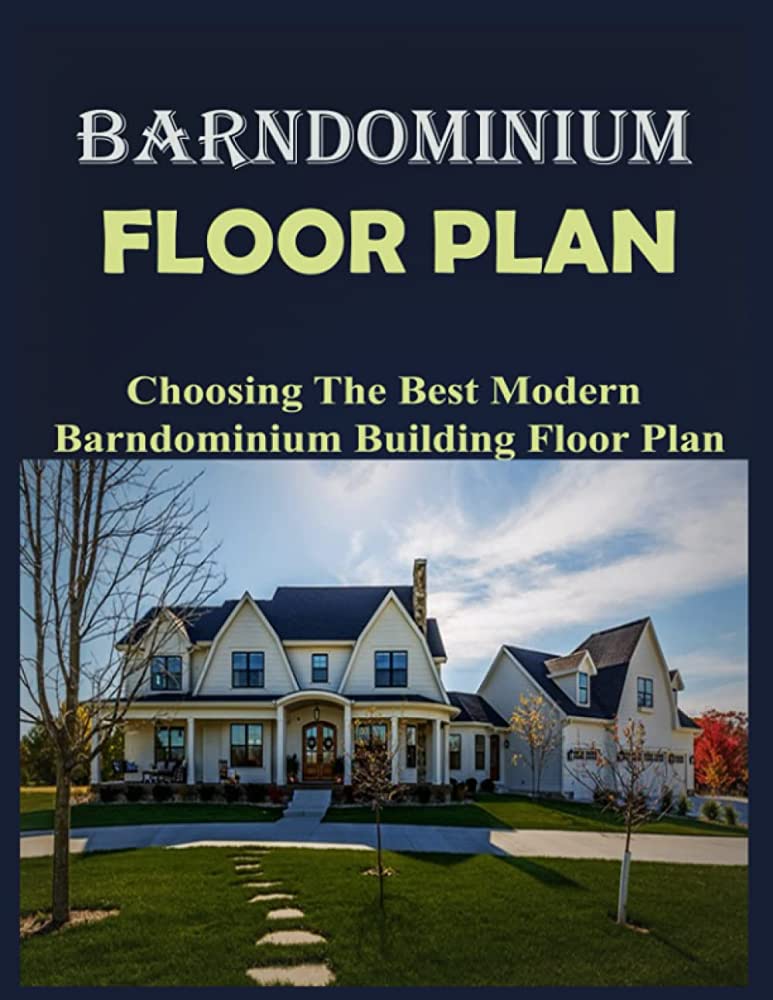 Essential Tips for Choosing the Perfect Barndominium Floor Plan